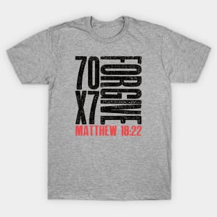 Forgive 70 X 7 Matthew 18:22 T-Shirt